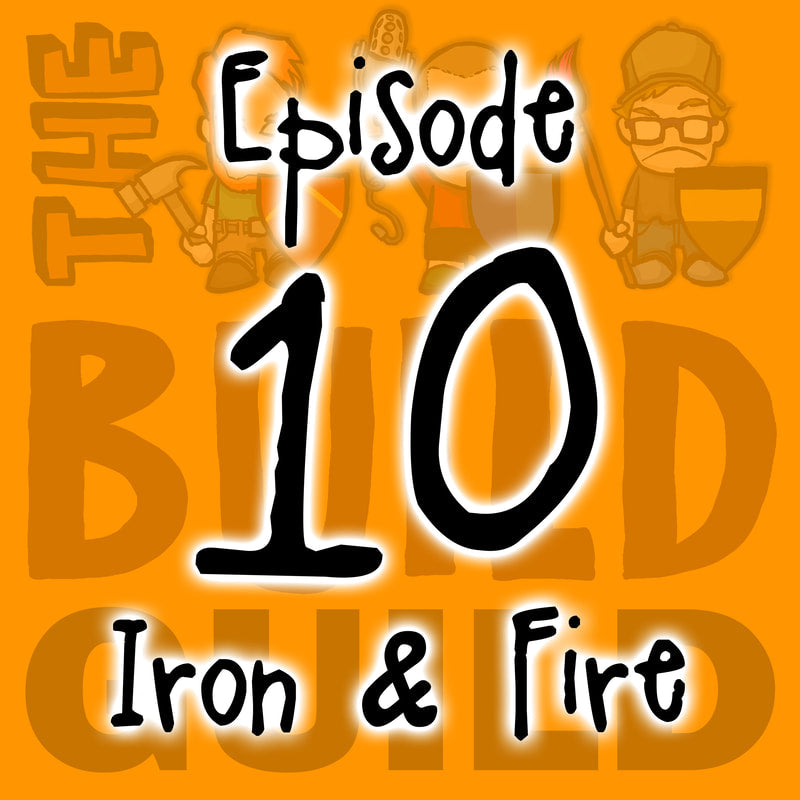 The Build Guild Podcast Episode 10 - Iron & Fire