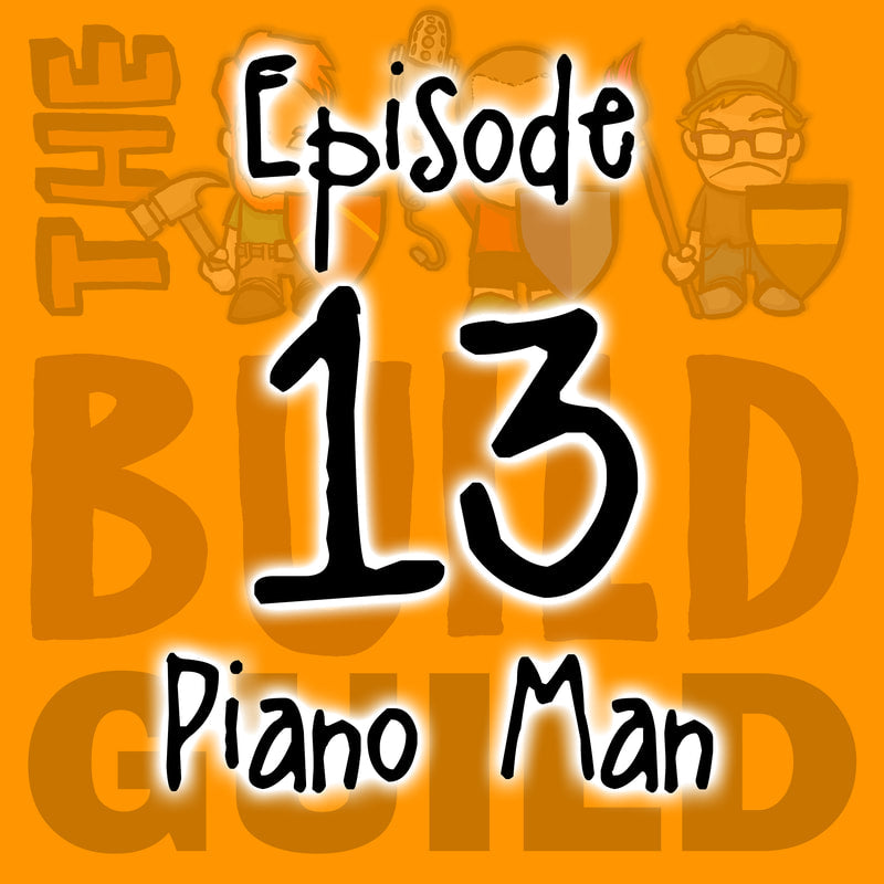 The Build Guild Podcast Episode 13 - Piano Man