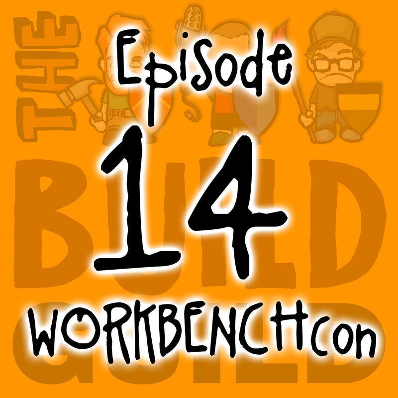 The Build Guild Podcast Episode 14 - WorkbenchCon