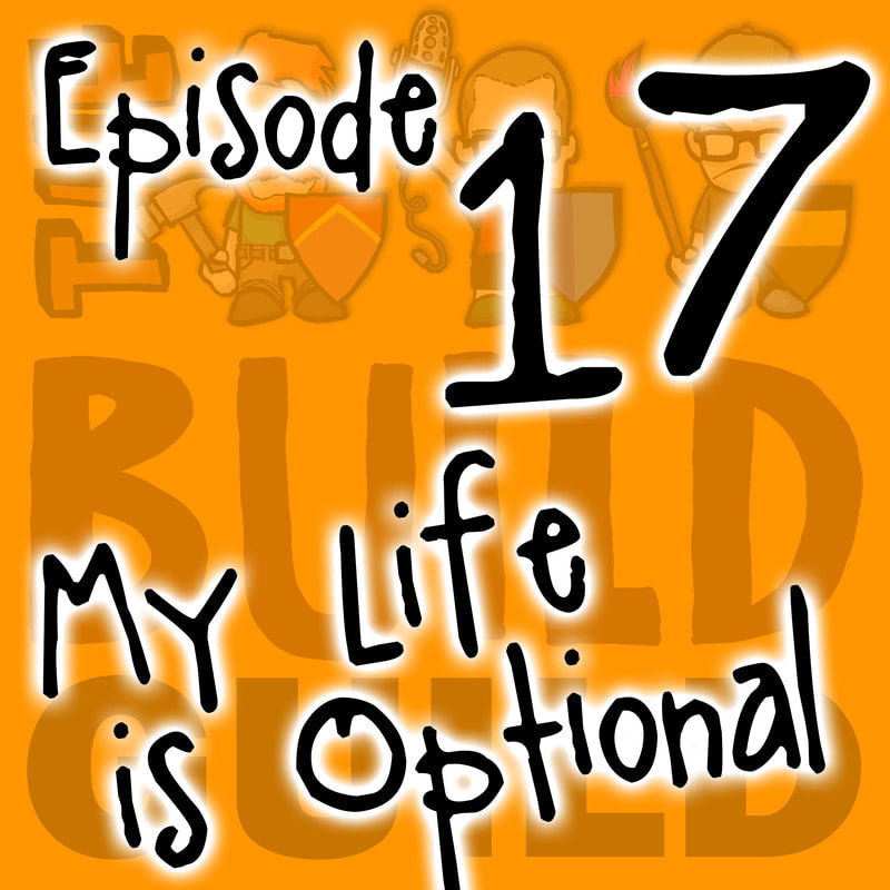 The Build Guild Podcast Episode 17 - My Life Is Optional