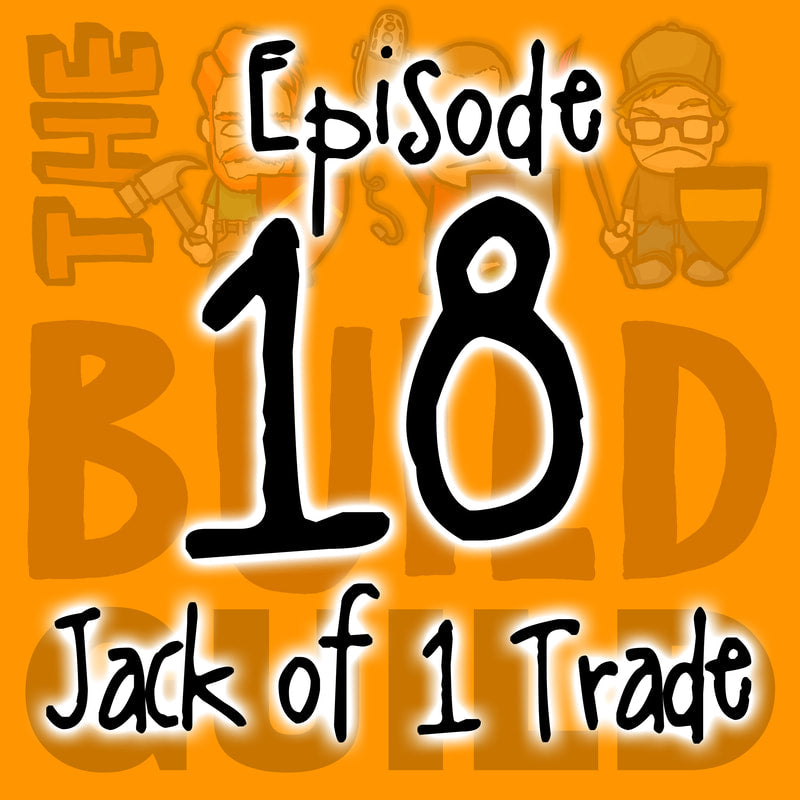 The Build Guild Podcast Episode 18 - Jack Of One Trade