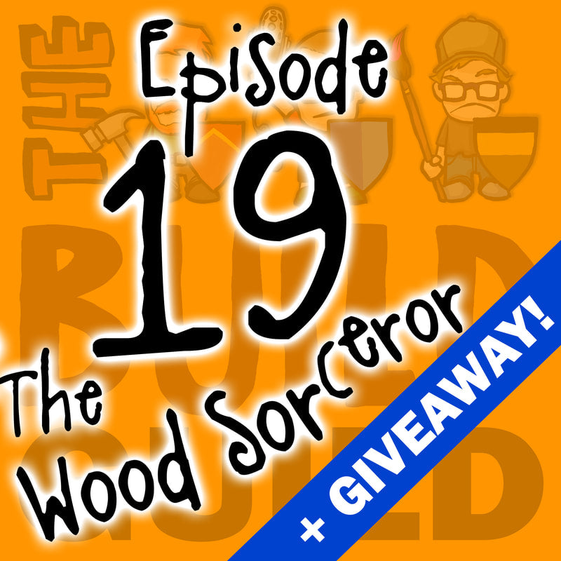 The Build Guild Podcast Episode 19 - The Wood Sorcerer