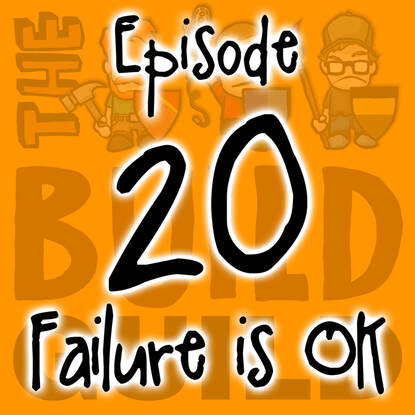 The Build Guild Podcast Episode 20 - Failure Is Ok