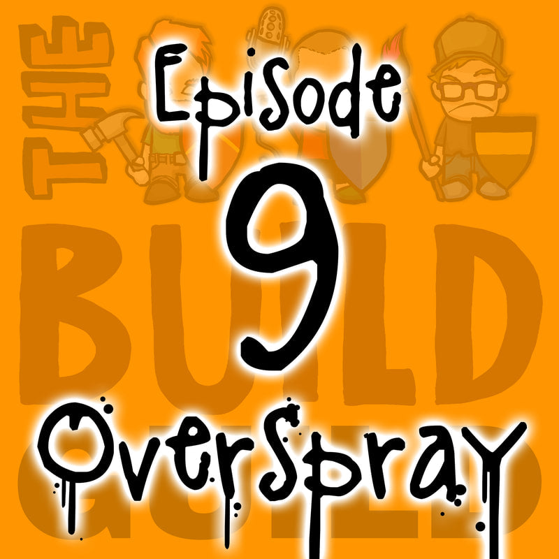 The Build Guild Podcast Episode 9 - Overspray