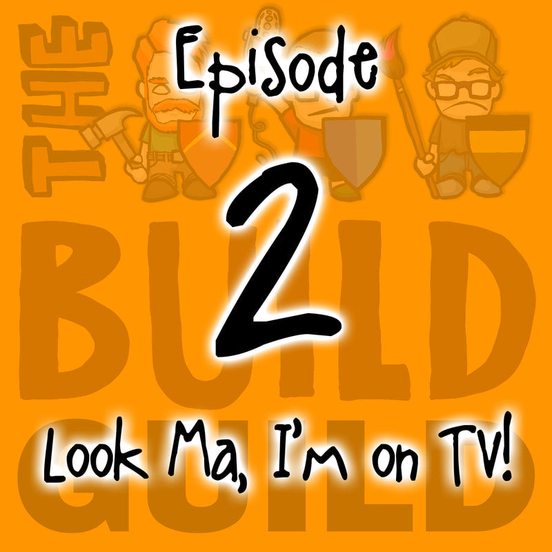 The Build Guild Podcast Episode 2 - Look Ma, I'm On TV!