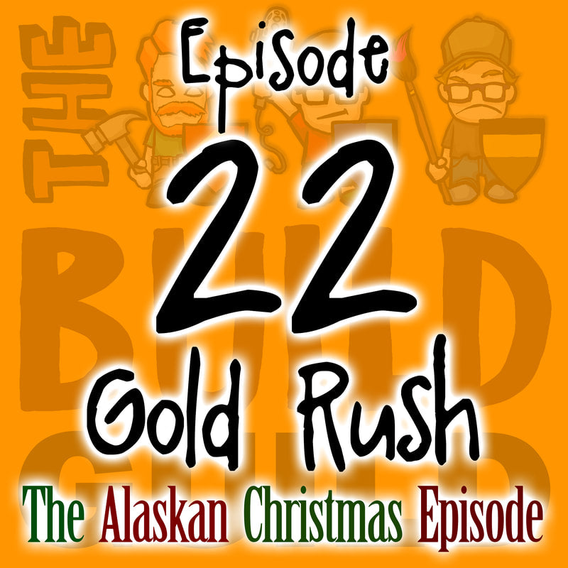 The Build Guild Podcast Episode 22 - Gold Rush - The Alaskan Christmas Episode