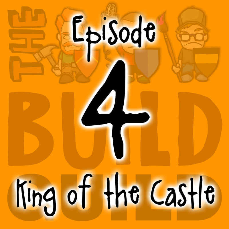 The Build Guild Podcast Episode 4 - King Of The Castle