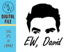 Ew, David, Schitts Creek SVG, PNG, .AI, Lightburn (Digital File)