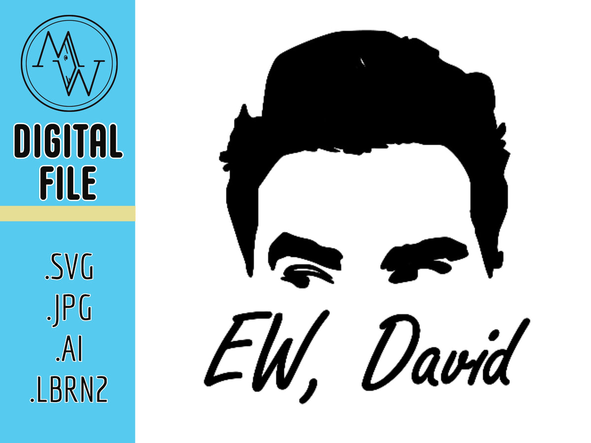 Ew, David, Schitts Creek SVG, PNG, .AI, Lightburn (Digital File)
