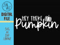 Hey There Pumpkin SVG, Fall Decor Laser Cut File (Digital Download)
